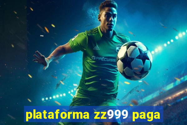 plataforma zz999 paga